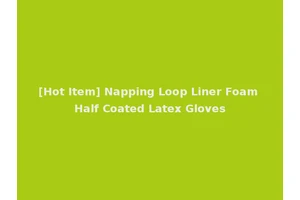[Hot Item] Napping Loop Liner Foam Half Coated Latex Gloves
