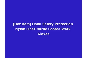 [Hot Item] Hand Safety Protection Nylon Liner Nitrile Coated Work Gloves