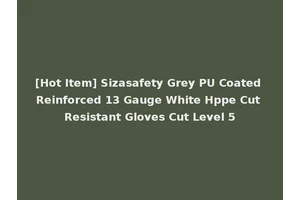 [Hot Item] Sizasafety Grey PU Coated Reinforced 13 Gauge White Hppe Cut Resistant Gloves Cut Level 5