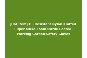 [Hot Item] Oil Resistant Nylon Knitted Super Micro-Foam Nitrile Coated Working Garden Safety Gloves