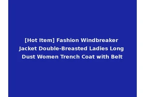 [Hot Item] Fashion Windbreaker Jacket Double-Breasted Ladies Long Dust Women Trench Coat with Belt