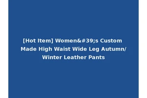 [Hot Item] Women's Custom Made High Waist Wide Leg Autumn/Winter Leather Pants
