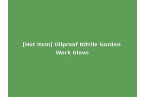 [Hot Item] Oilproof Nitrile Garden Work Glove