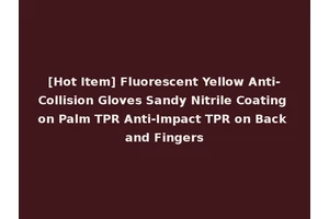 [Hot Item] Fluorescent Yellow Anti-Collision Gloves Sandy Nitrile Coating on Palm TPR Anti-Impact TPR on Back and Fingers