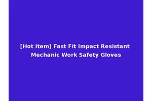[Hot Item] Fast Fit Impact Resistant Mechanic Work Safety Gloves