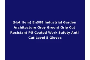 [Hot Item] En388 Industrial Garden Architecture Grey Greent Grip Cut Resistant PU Coated Work Safety Anti Cut Level 5 Gloves