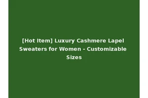 [Hot Item] Luxury Cashmere Lapel Sweaters for Women - Customizable Sizes