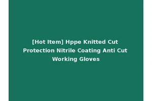[Hot Item] Hppe Knitted Cut Protection Nitrile Coating Anti Cut Working Gloves