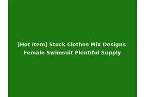 [Hot Item] Stock Clothes Mix Designs Female Swimsuit Plentiful Supply