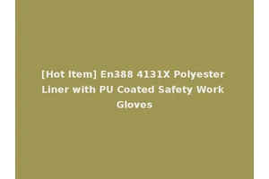 [Hot Item] En388 4131X Polyester Liner with PU Coated Safety Work Gloves