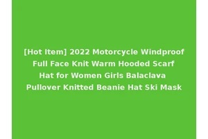 [Hot Item] 2022 Motorcycle Windproof Full Face Knit Warm Hooded Scarf Hat for Women Girls Balaclava Pullover Knitted Beanie Hat Ski Mask