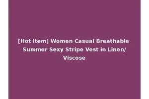 [Hot Item] Women Casual Breathable Summer Sexy Stripe Vest in Linen/Viscose