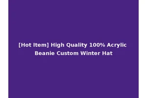 [Hot Item] High Quality 100% Acrylic Beanie Custom Winter Hat