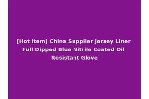 [Hot Item] China Supplier Jersey Liner Full Dipped Blue Nitrile Coated Oil Resistant Glove