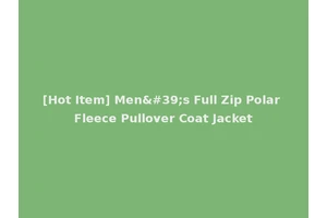 [Hot Item] Men's Full Zip Polar Fleece Pullover Coat Jacket