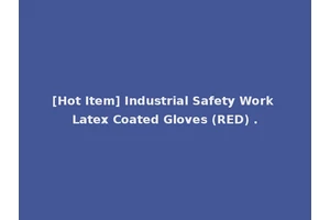 [Hot Item] Industrial Safety Work Latex Coated Gloves (RED) .