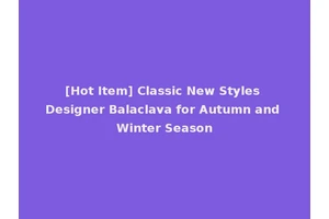 [Hot Item] Classic New Styles Designer Balaclava for Autumn and Winter Season