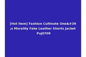[Hot Item] Fashion Cultivate One's Morality Fake Leather Shorts Jacket Puj0709