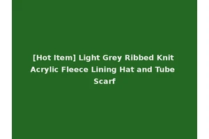 [Hot Item] Light Grey Ribbed Knit Acrylic Fleece Lining Hat and Tube Scarf