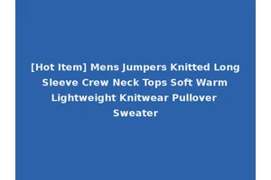 [Hot Item] Mens Jumpers Knitted Long Sleeve Crew Neck Tops Soft Warm Lightweight Knitwear Pullover Sweater