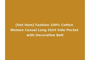 [Hot Item] Fashion 100% Cotton Women Casual Long Skirt Side Pocket with Decorative Belt