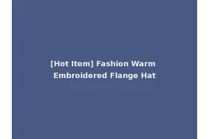[Hot Item] Fashion Warm Embroidered Flange Hat