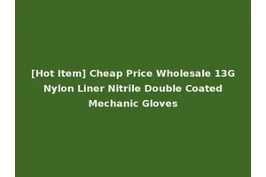 [Hot Item] Cheap Price Wholesale 13G Nylon Liner Nitrile Double Coated Mechanic Gloves