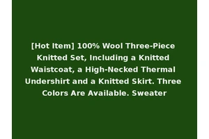 [Hot Item] 100% Wool Three-Piece Knitted Set, Including a Knitted Waistcoat, a High-Necked Thermal Undershirt and a Knitted Skirt. Three Colors Are Available. Sweater