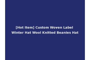 [Hot Item] Custom Woven Label Winter Hat Wool Knitted Beanies Hat