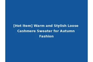 [Hot Item] Warm and Stylish Loose Cashmere Sweater for Autumn Fashion