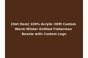 [Hot Item] 100% Acrylic OEM Custom Warm Winter Knitted Fisherman Beanie with Custom Logo