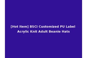 [Hot Item] BSCI Customized PU Label Acrylic Knit Adult Beanie Hats