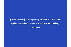 [Hot Item] 14" Navy Cowhide Split Leather Work Safety Welding Gloves