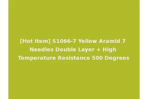 [Hot Item] S1066-7 Yellow Aramid 7 Needles Double Layer + High Temperature Resistance 500 Degrees