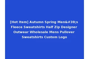 [Hot Item] Autumn Spring Men's Fleece Sweatshirts Half Zip Designer Outwear Wholesale Mens Pullover Sweatshirts Custom Logo