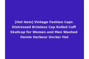 [Hot Item] Vintage Fashion Caps Distressed Brimless Cap Rolled Cuff Skullcap for Women and Men Washed Denim Harbour Docker Hat
