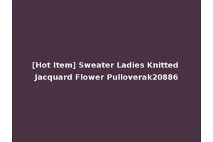 [Hot Item] Sweater Ladies Knitted Jacquard Flower Pulloverak20886