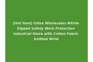 [Hot Item] China Wholesales Nitrile Dipped Safety Work Protection Industrial Glove with Cotton Fabric Knitted Wrist