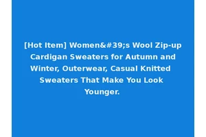 [Hot Item] Women's Wool Zip-up Cardigan Sweaters for Autumn and Winter, Outerwear, Casual Knitted Sweaters That Make You Look Younger.