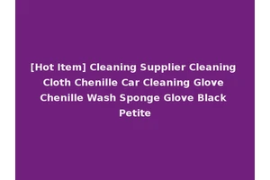 [Hot Item] Cleaning Supplier Cleaning Cloth Chenille Car Cleaning Glove Chenille Wash Sponge Glove Black Petite