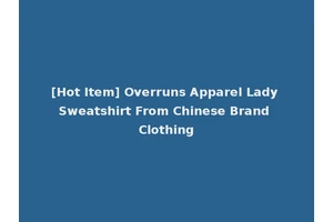 [Hot Item] Overruns Apparel Lady Sweatshirt From Chinese Brand Clothing