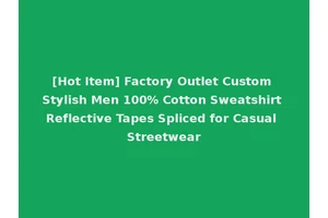 [Hot Item] Factory Outlet Custom Stylish Men 100% Cotton Sweatshirt Reflective Tapes Spliced for Casual Streetwear