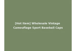[Hot Item] Wholesale Vintage Camouflage Sport Baseball Caps