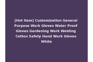 [Hot Item] Customization General Purpose Work Gloves Water Proof Gloves Gardening Work Welding Cotton Safety Hand Work Gloves White
