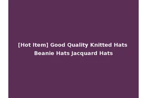 [Hot Item] Good Quality Knitted Hats Beanie Hats Jacquard Hats