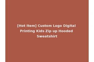 [Hot Item] Custom Logo Digital Printing Kids Zip up Hooded Sweatshirt