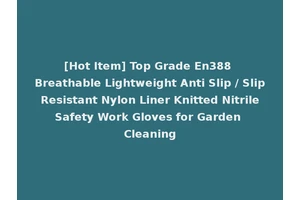 [Hot Item] Top Grade En388 Breathable Lightweight Anti Slip / Slip Resistant Nylon Liner Knitted Nitrile Safety Work Gloves for Garden Cleaning