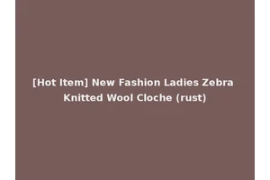 [Hot Item] New Fashion Ladies Zebra Knitted Wool Cloche (rust)