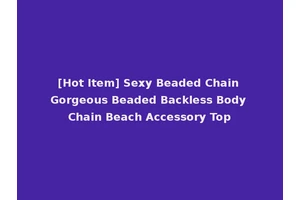 [Hot Item] Sexy Beaded Chain Gorgeous Beaded Backless Body Chain Beach Accessory Top