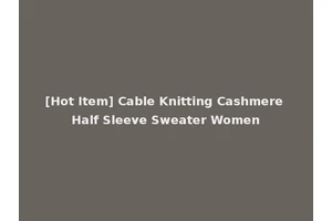 [Hot Item] Cable Knitting Cashmere Half Sleeve Sweater Women